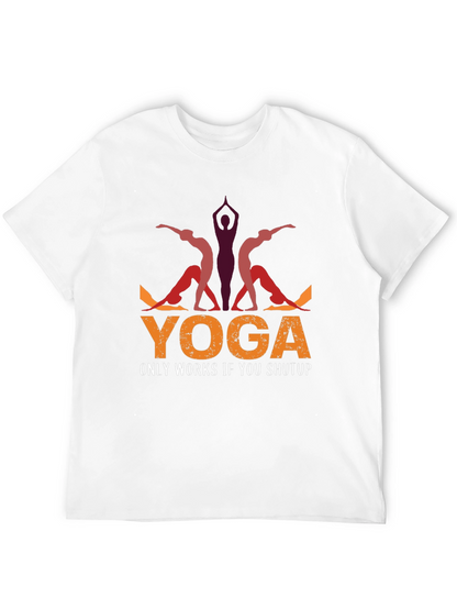 Yoga Only Works If You Shutup T-Shirt