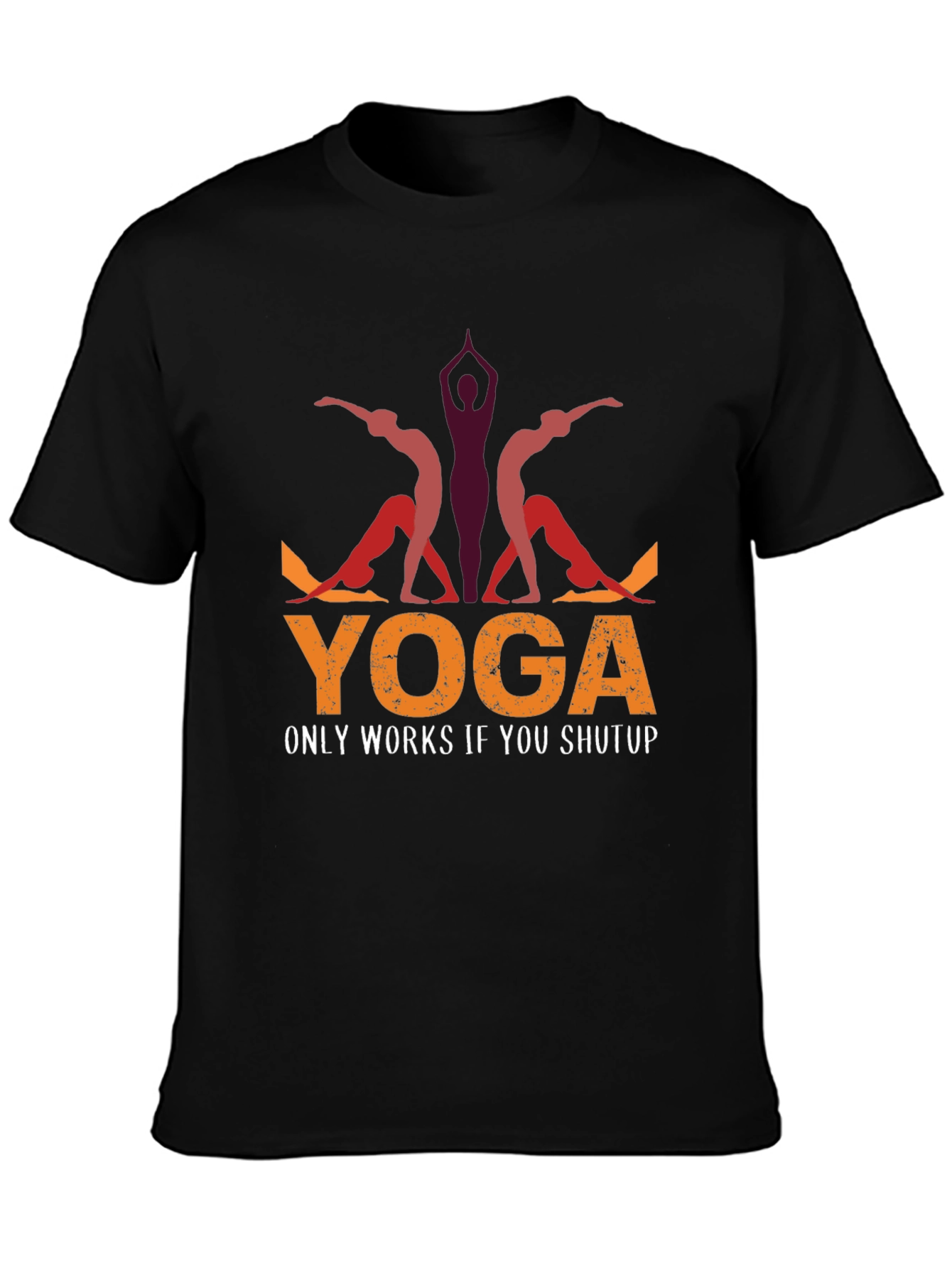 Yoga Only Works If You Shutup T-Shirt