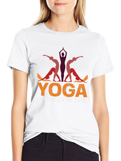 Yoga Only Works If You Shutup T-Shirt