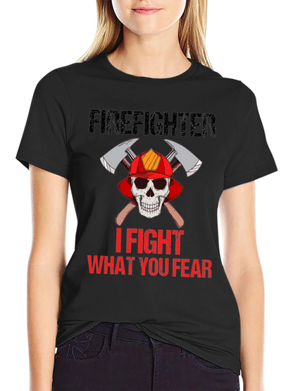Firefighter Skull T-Shirt - I Fight What You Fear