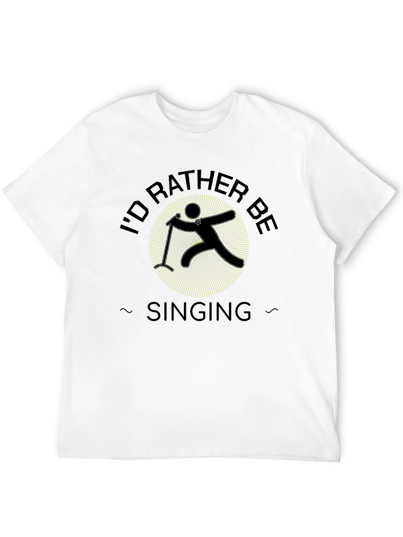 Id Rather Be Singing Black T-Shirt