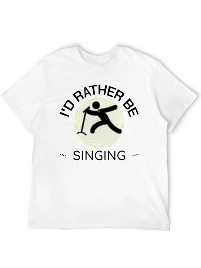 Id Rather Be Singing Black T-Shirt