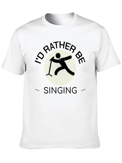 Id Rather Be Singing Black T-Shirt