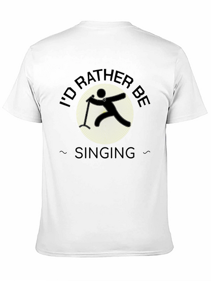 Id Rather Be Singing Black T-Shirt
