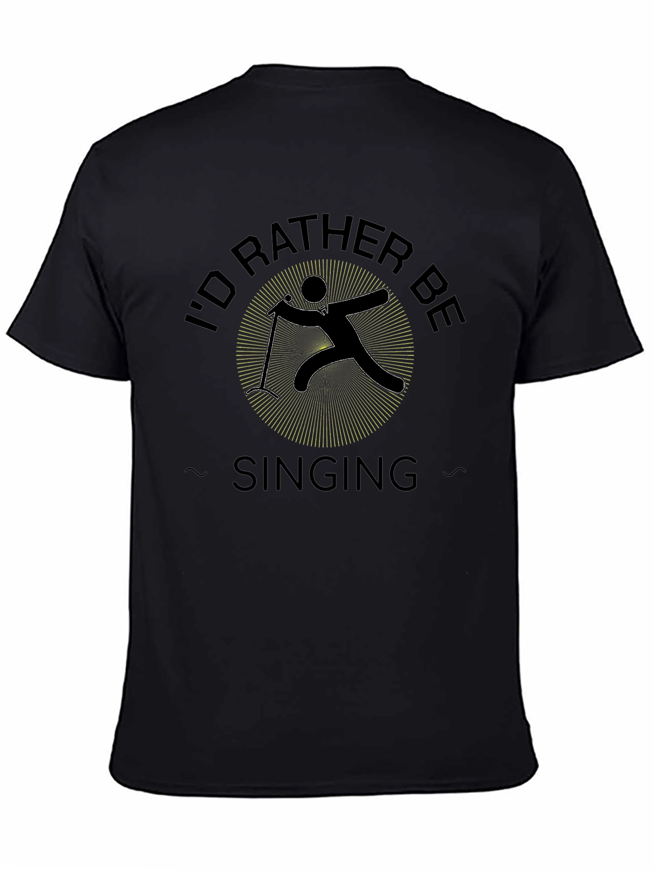 Id Rather Be Singing Black T-Shirt
