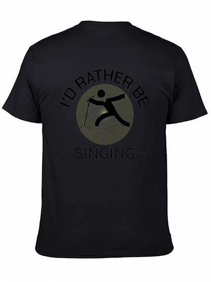 Id Rather Be Singing Black T-Shirt