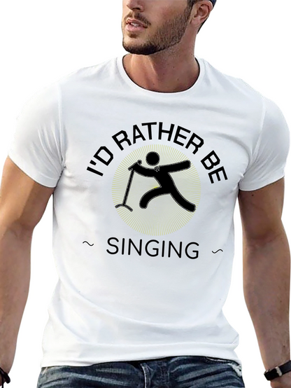 Id Rather Be Singing Black T-Shirt