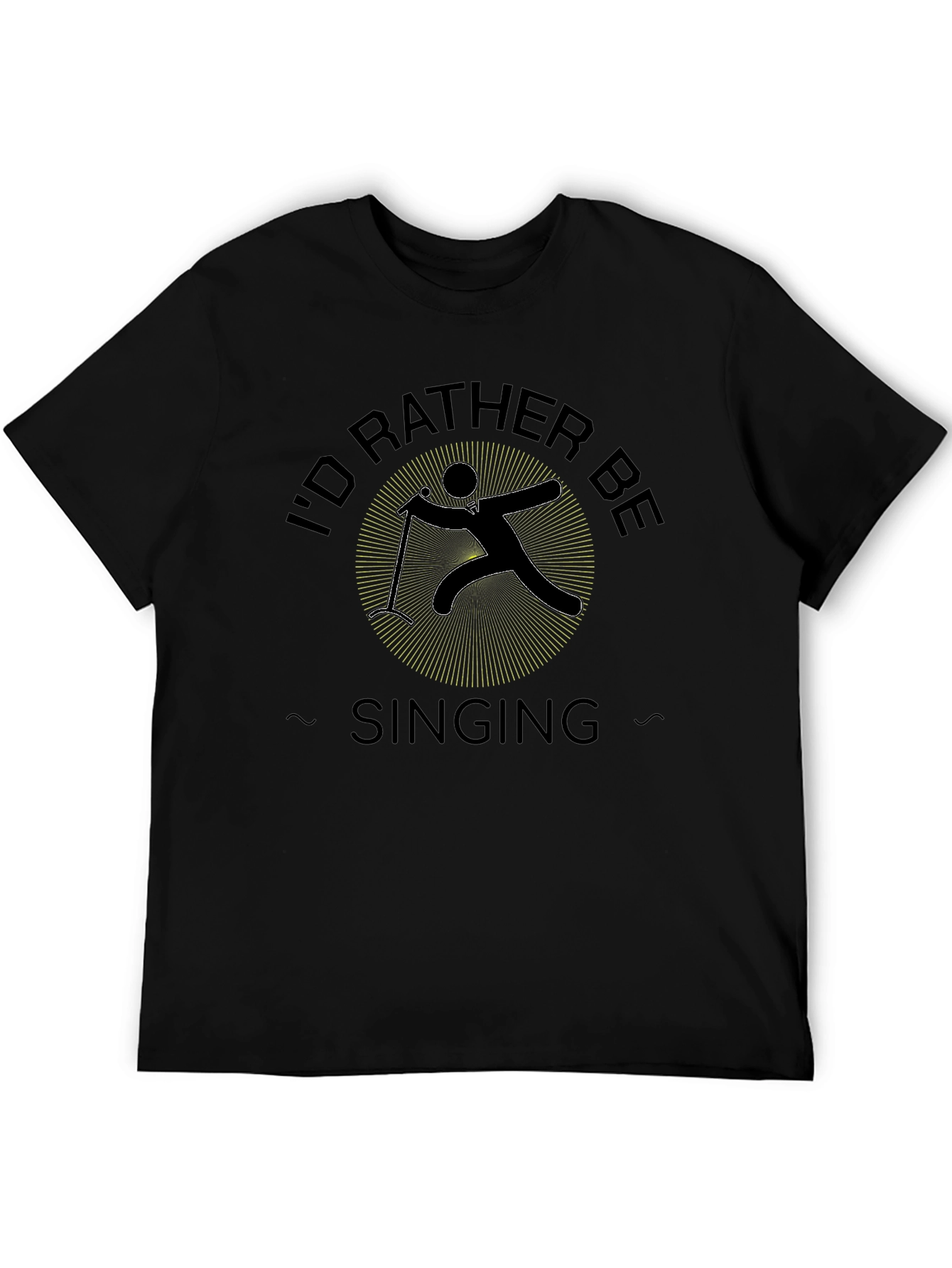 Id Rather Be Singing Black T-Shirt