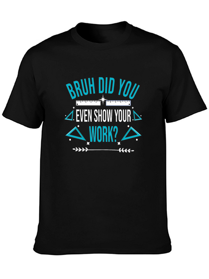 Bruh Did You Even Show Your Work T-Shirt