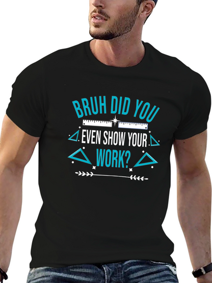 Bruh Did You Even Show Your Work T-Shirt