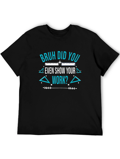 Bruh Did You Even Show Your Work T-Shirt