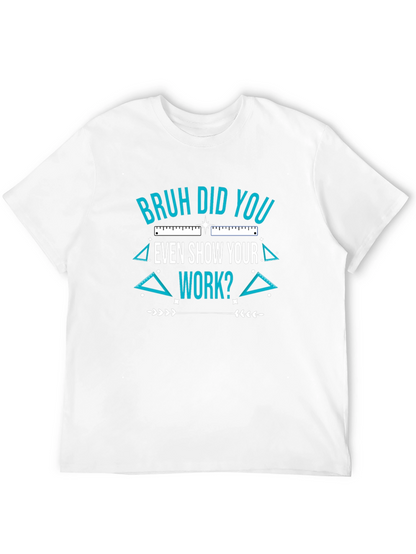 Bruh Did You Even Show Your Work T-Shirt