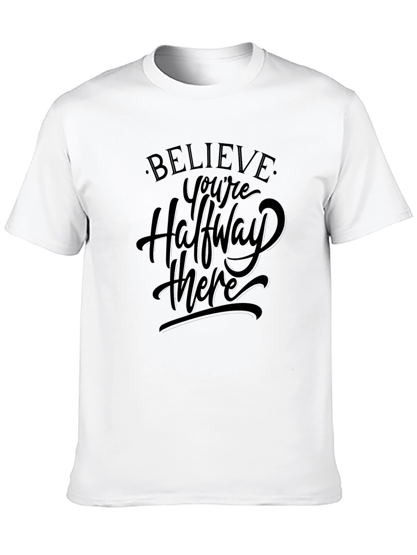 Believe T-Shirt - Halfway There Motivation Tee