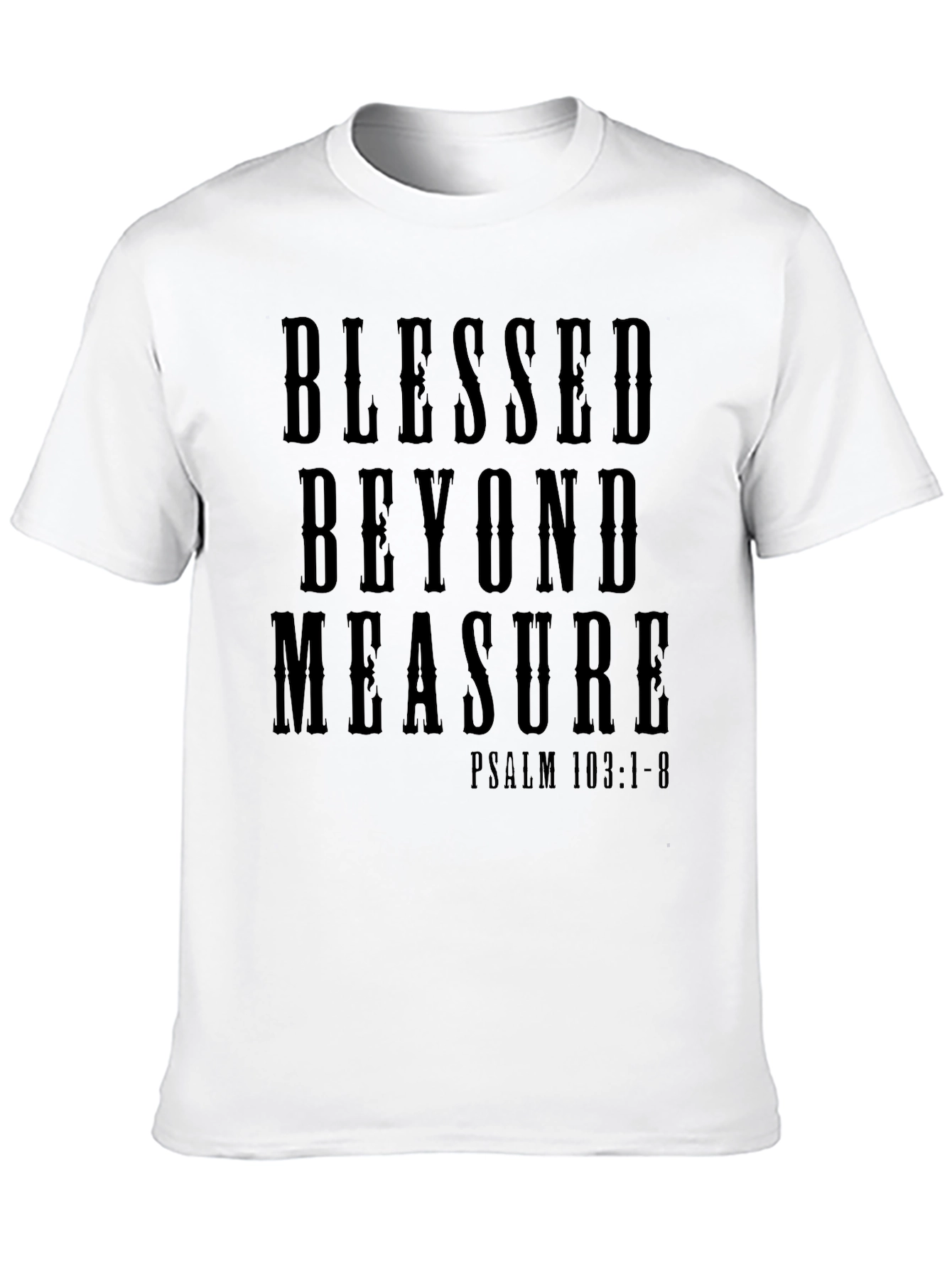 Blessed Beyond Measure T-Shirt - Psalm 103:1-8
