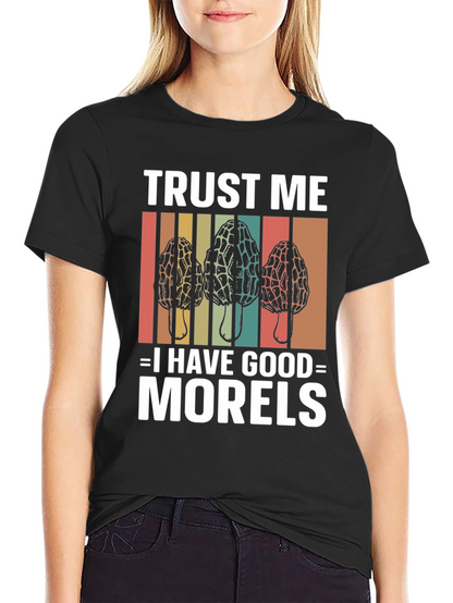 Trust Me I Have Good Morels Mushroom T-Shirt