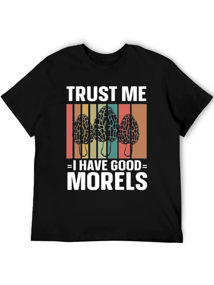 Trust Me I Have Good Morels Mushroom T-Shirt
