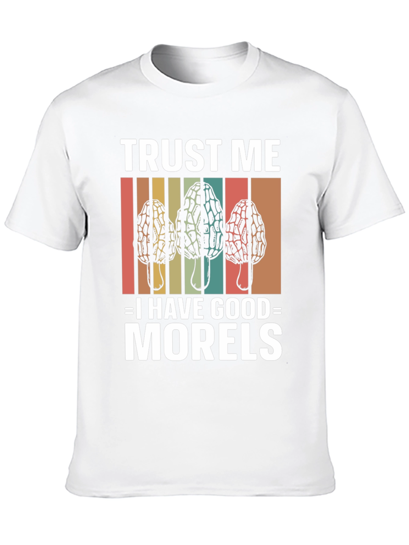 Trust Me I Have Good Morels Mushroom T-Shirt