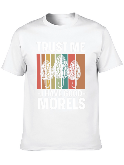 Trust Me I Have Good Morels Mushroom T-Shirt