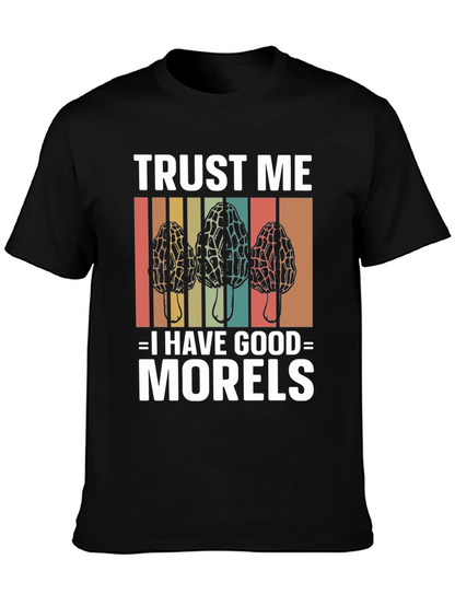 Trust Me I Have Good Morels Mushroom T-Shirt