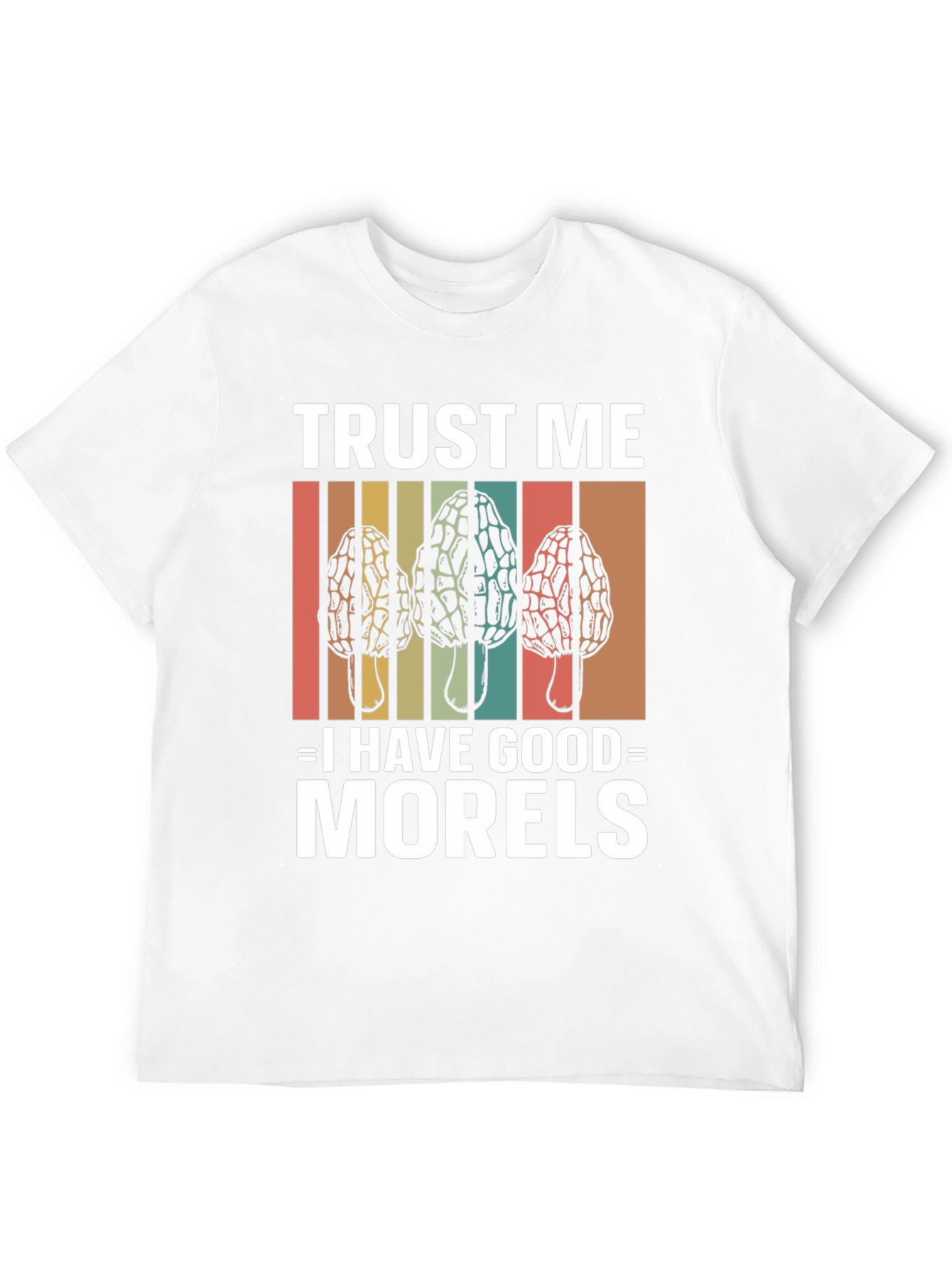 Trust Me I Have Good Morels Mushroom T-Shirt