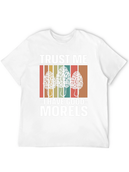 Trust Me I Have Good Morels Mushroom T-Shirt