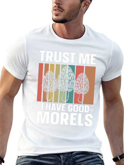 Trust Me I Have Good Morels Mushroom T-Shirt