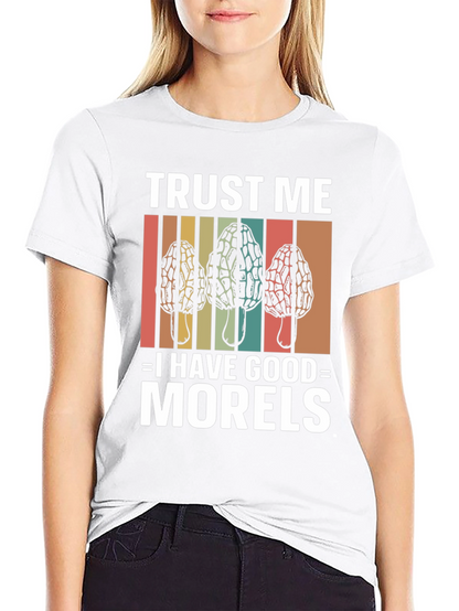 Trust Me I Have Good Morels Mushroom T-Shirt