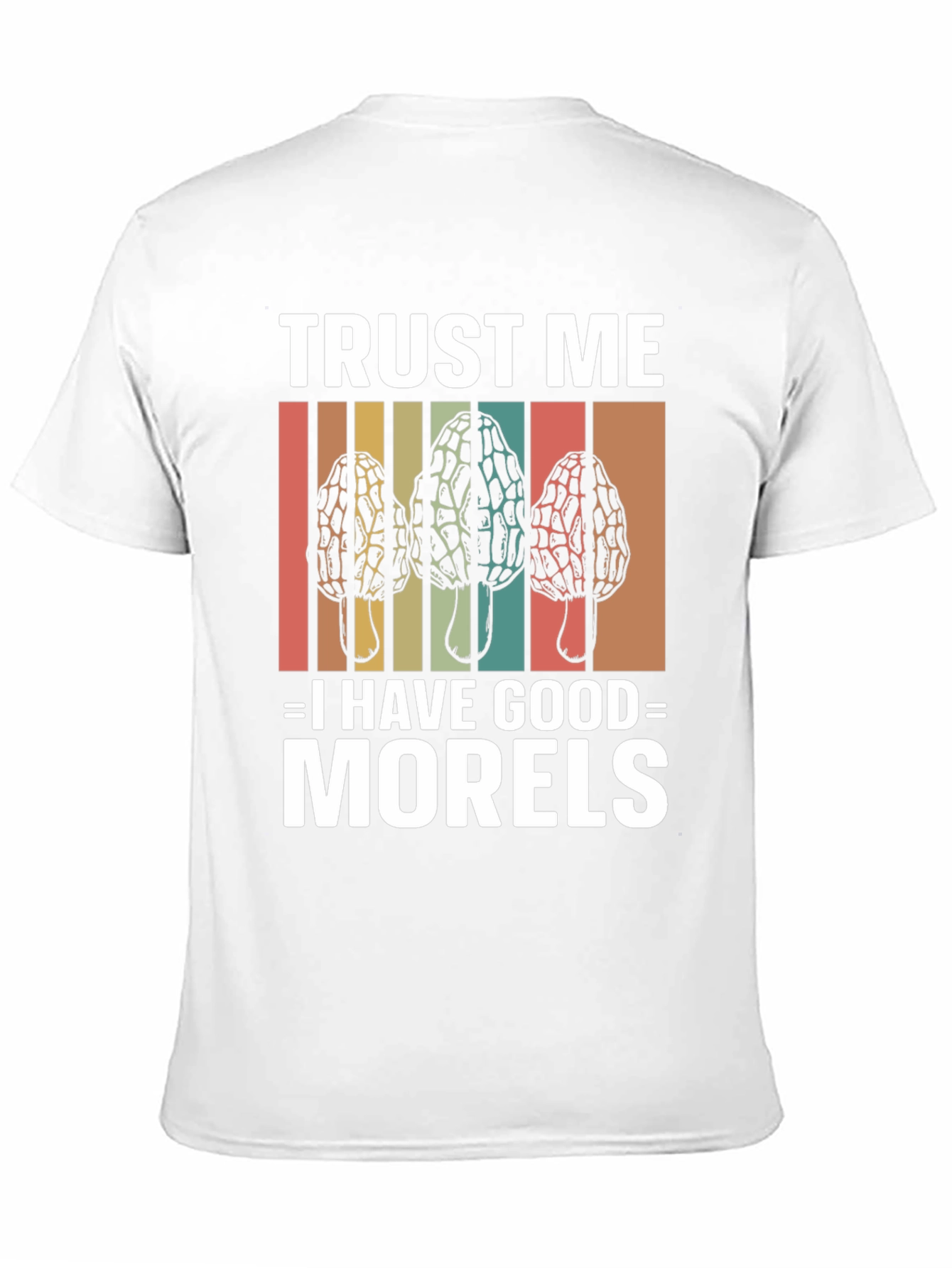 Trust Me I Have Good Morels Mushroom T-Shirt