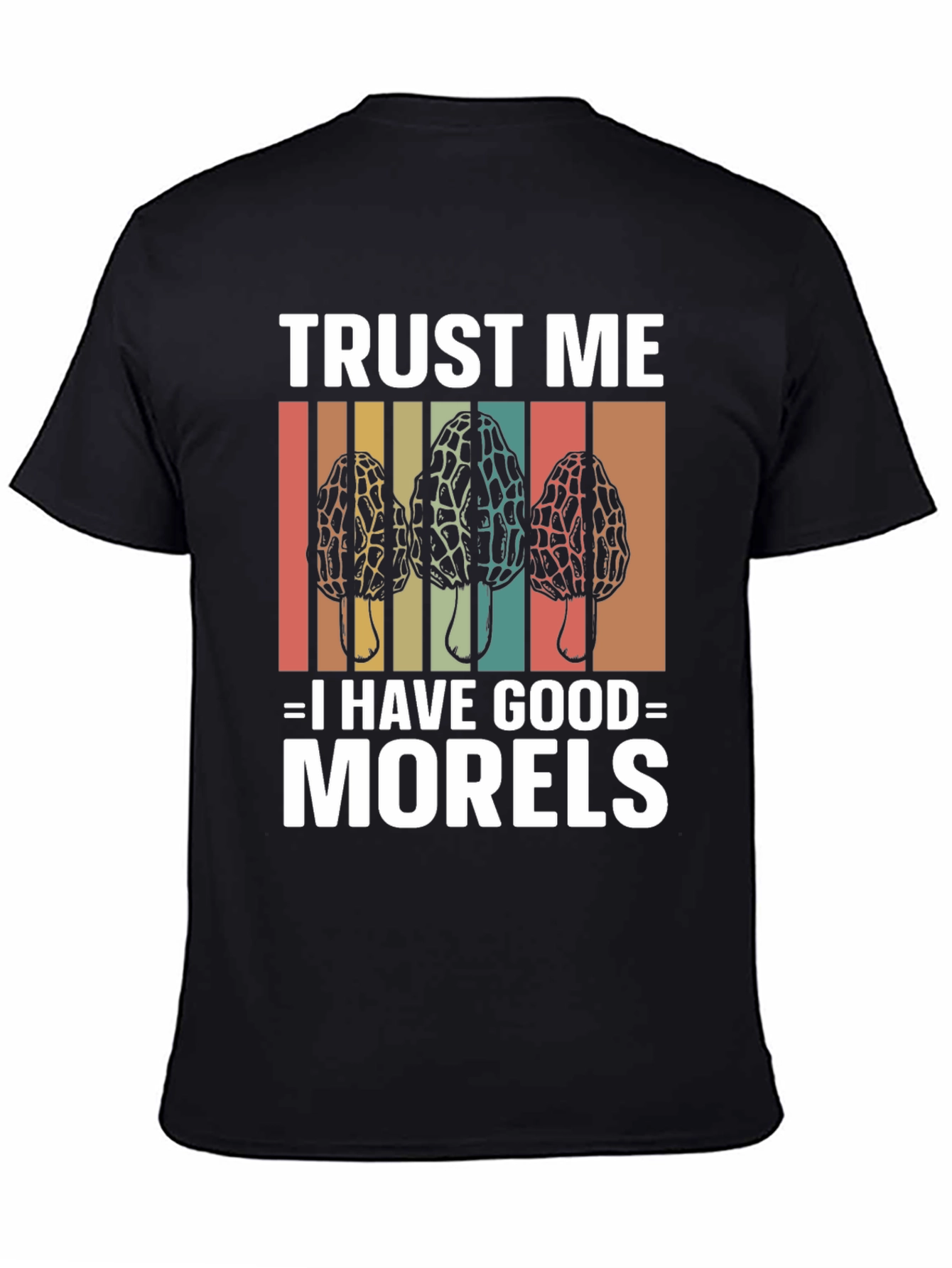 Trust Me I Have Good Morels Mushroom T-Shirt