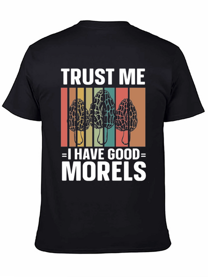 Trust Me I Have Good Morels Mushroom T-Shirt