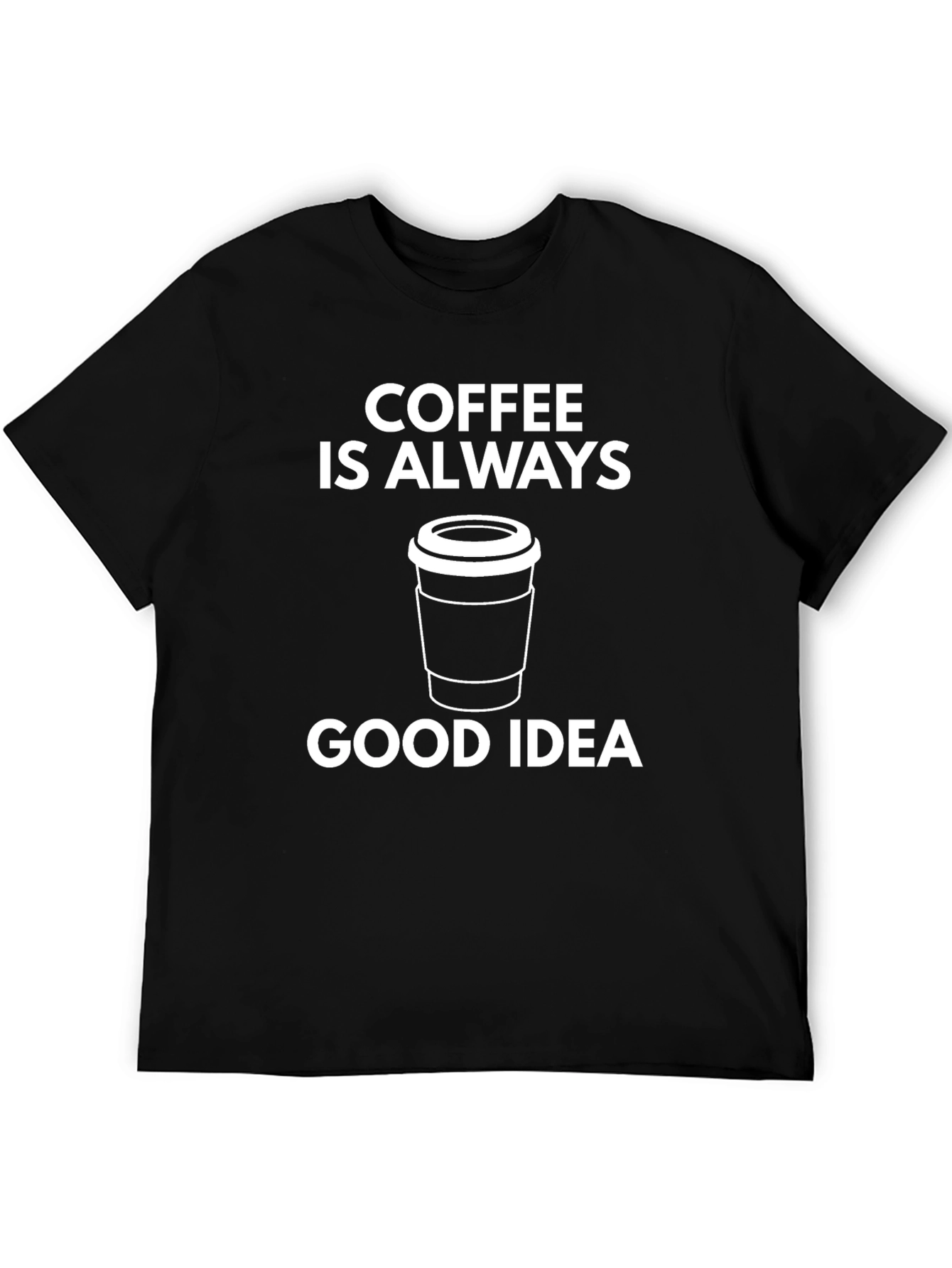 Coffee Is Always A Good Idea Graphic T-Shirt