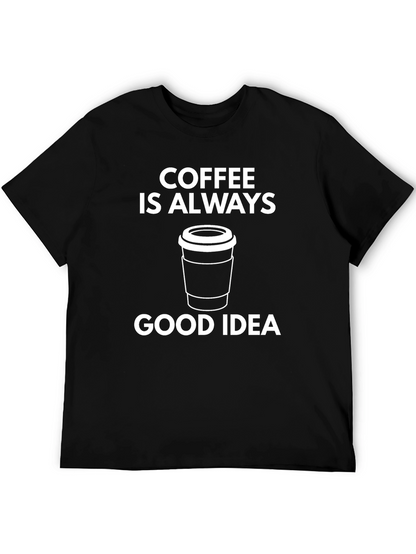 Coffee Is Always A Good Idea Graphic T-Shirt
