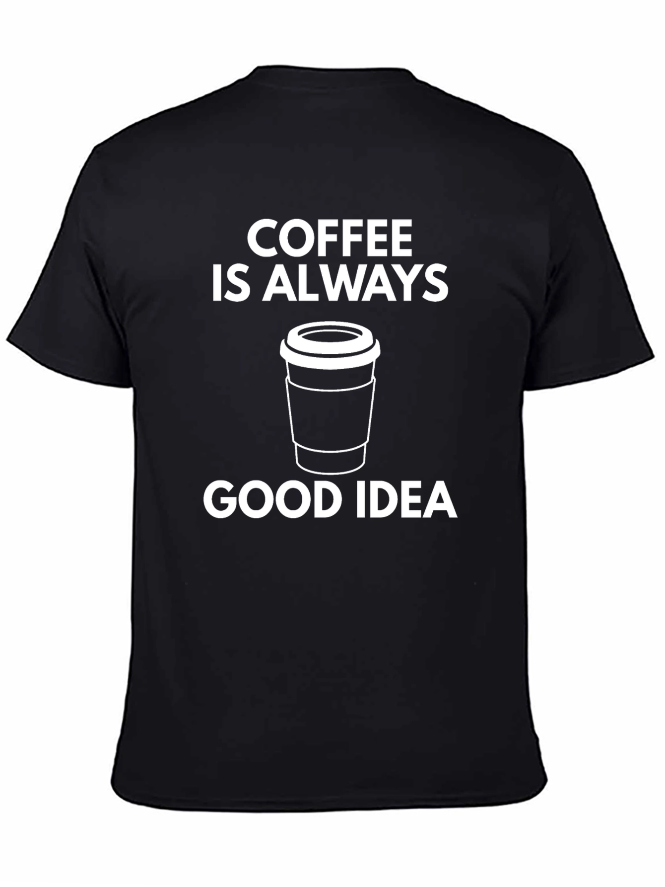 Coffee Is Always A Good Idea Graphic T-Shirt