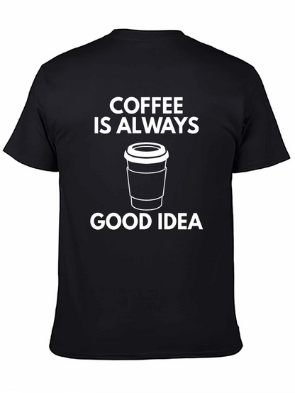 Coffee Is Always A Good Idea Graphic T-Shirt