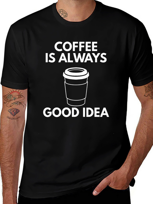 Coffee Is Always A Good Idea Graphic T-Shirt