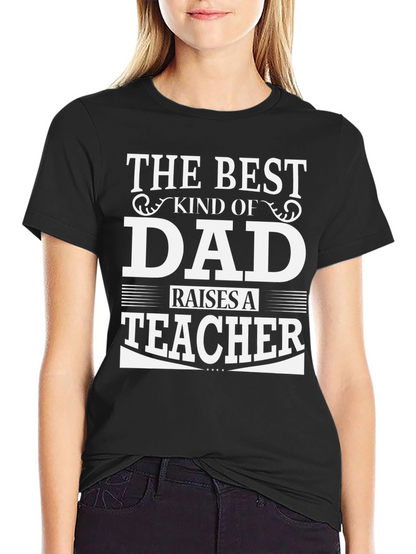 Best Dad Raises A Teacher Black Graphic T-Shirt