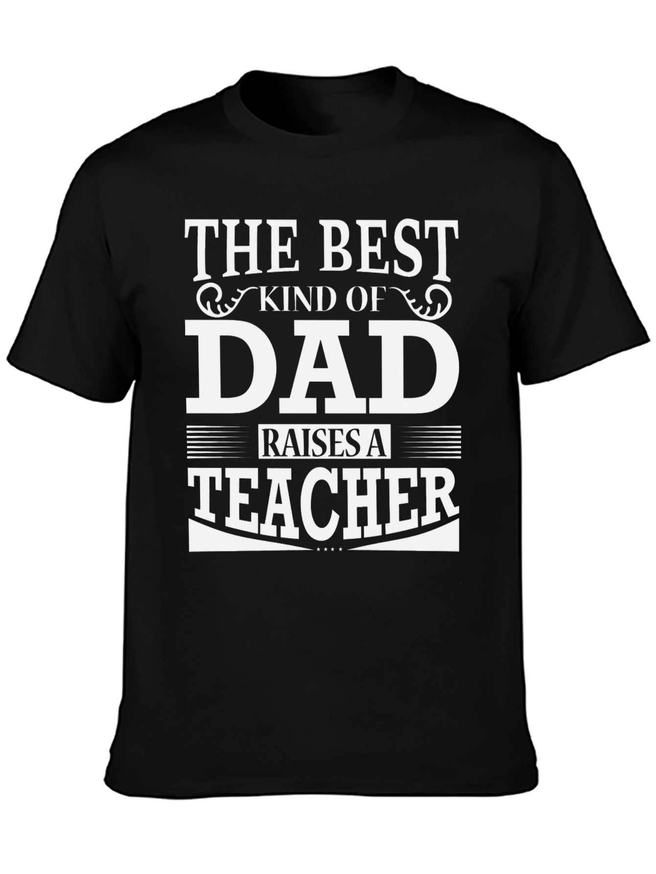 Best Dad Raises A Teacher Black Graphic T-Shirt