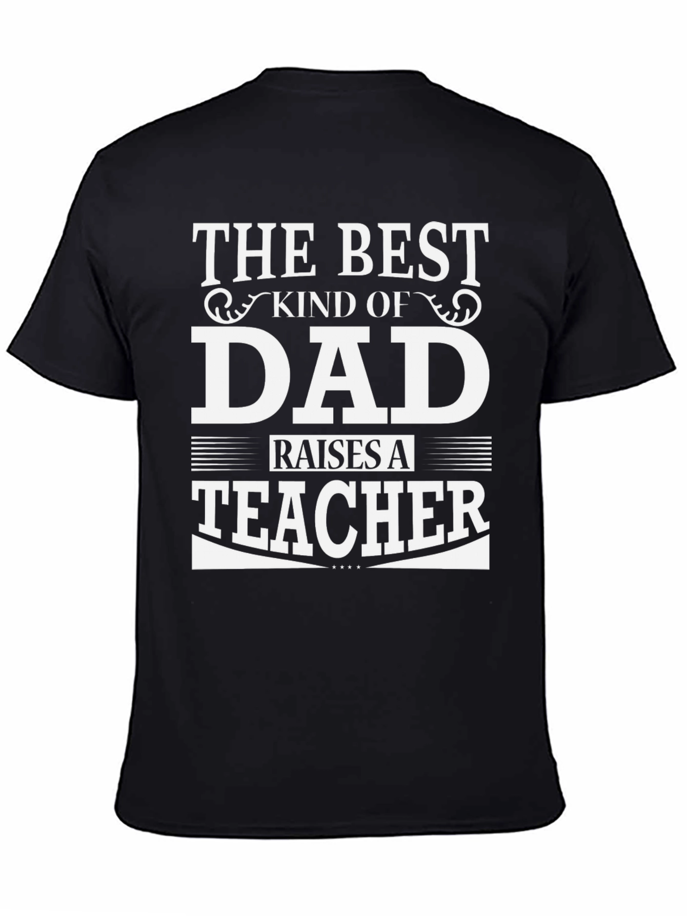 Best Dad Raises A Teacher Black Graphic T-Shirt