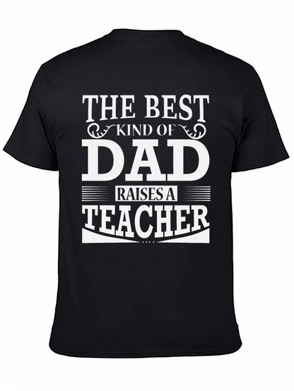 Best Dad Raises A Teacher Black Graphic T-Shirt