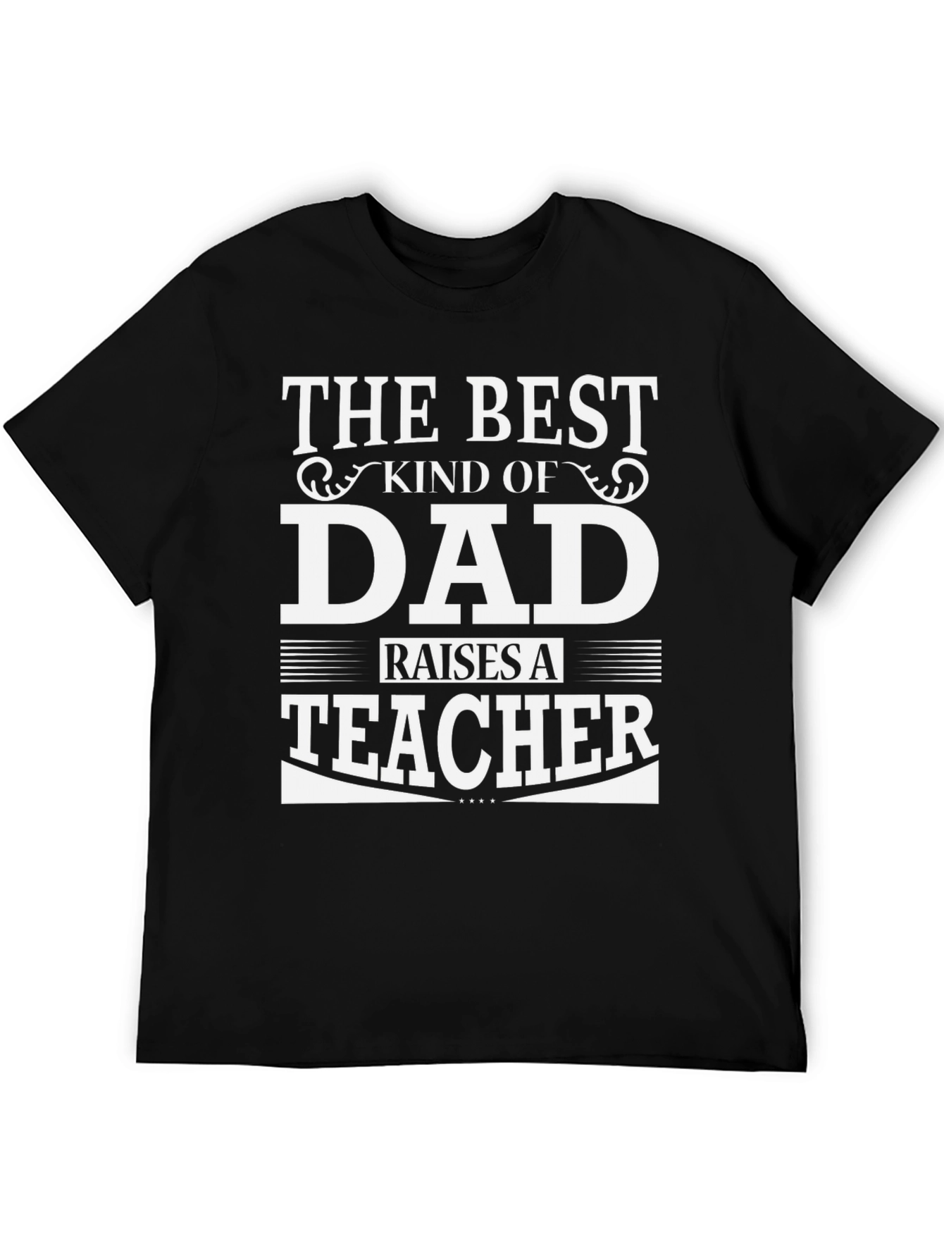 Best Dad Raises A Teacher Black Graphic T-Shirt