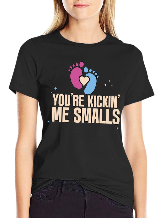 Youre Kickin Me Smalls Pregnancy T-Shirt