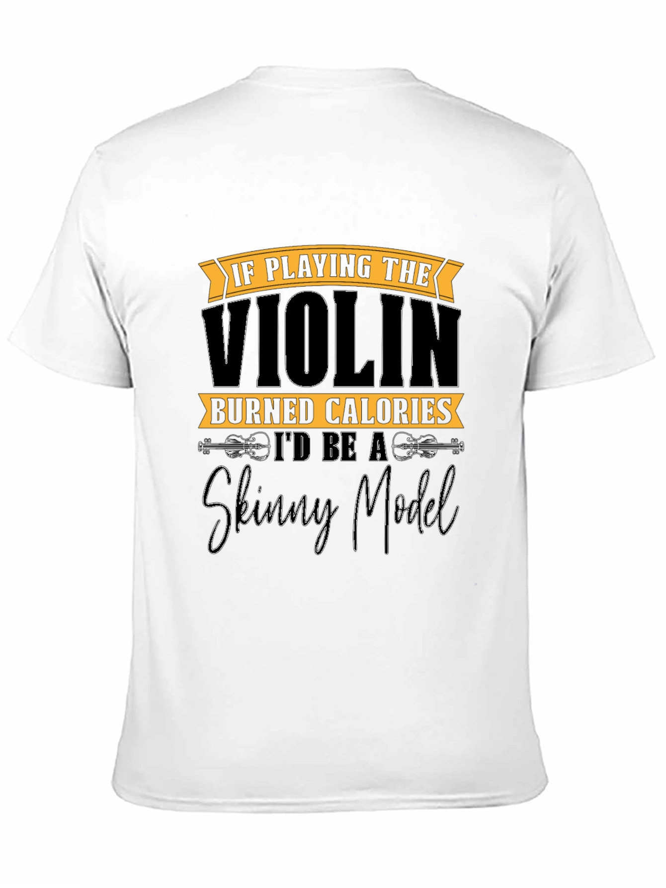 Funny Violinist T-Shirt: Skinny Model Quote