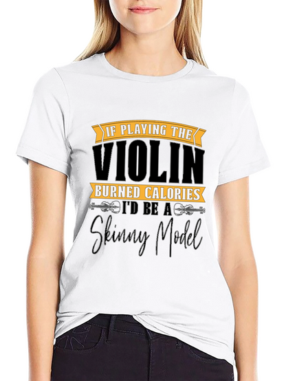 Funny Violinist T-Shirt: Skinny Model Quote
