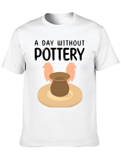 Pottery Lover T-Shirt - A Day Without Pottery