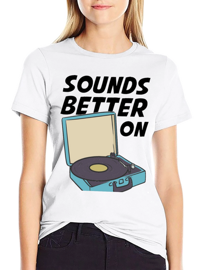Sounds Better On T-Shirt