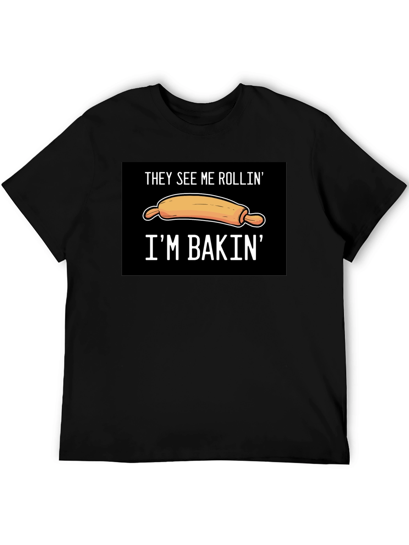 They See Me Rollin Im Bakin T-Shirt