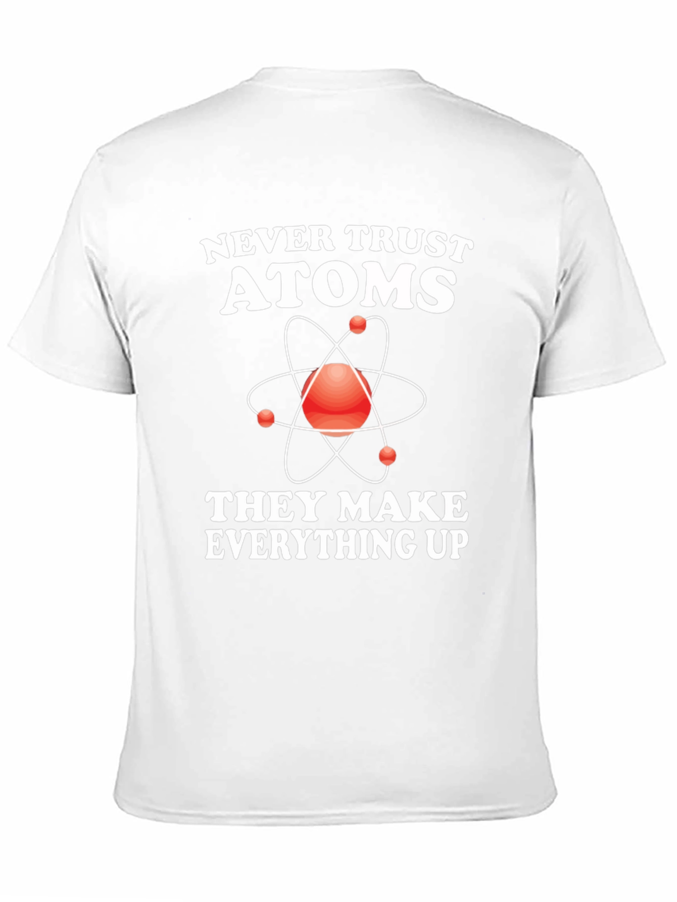 Funny Science T-Shirt - Never Trust Atoms