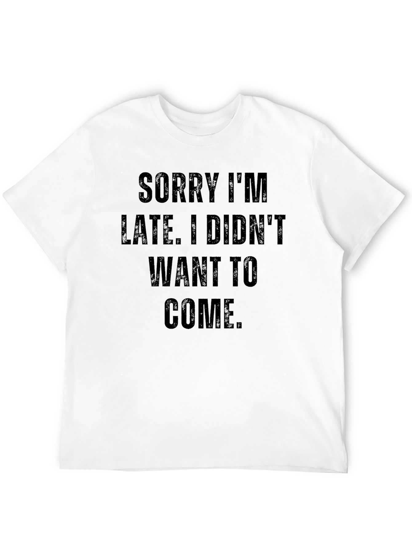 Funny Sarcastic Sorry Im Late T-Shirt