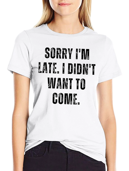 Funny Sarcastic Sorry Im Late T-Shirt