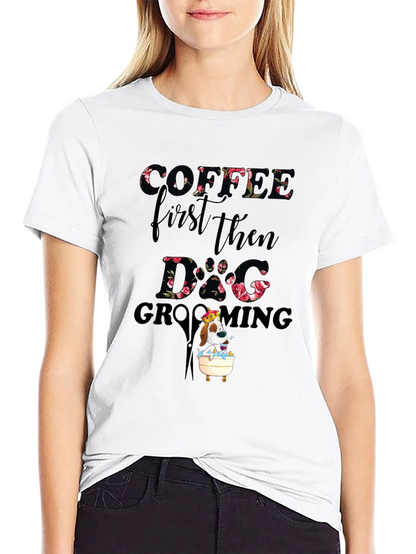 Coffee First Then Dog Grooming T-Shirt